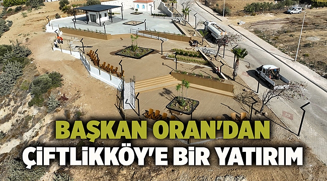 Başkan Oran'dan Çiftlikköy'e bir yatırım daha