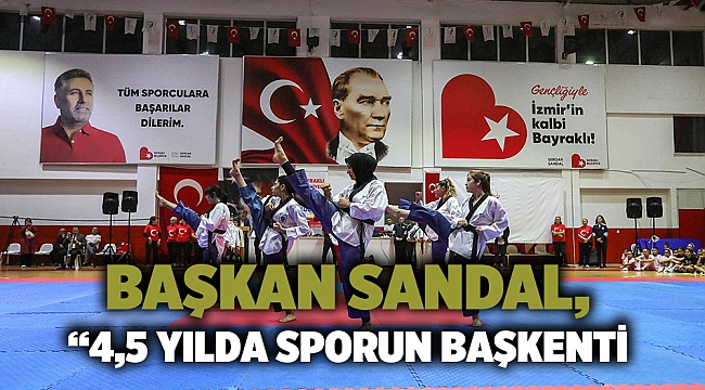 Başkan Sandal, “4,5 yılda sporun başkenti olduk