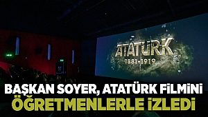 Başkan Soyer, Atatürk filmini öğretmenlerle izledi