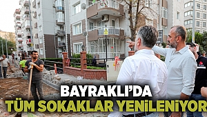 Bayraklı’da tüm sokaklar yenileniyor!