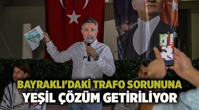 Bayraklı'daki trafo sorununa yeşil çözüm getiriliyor