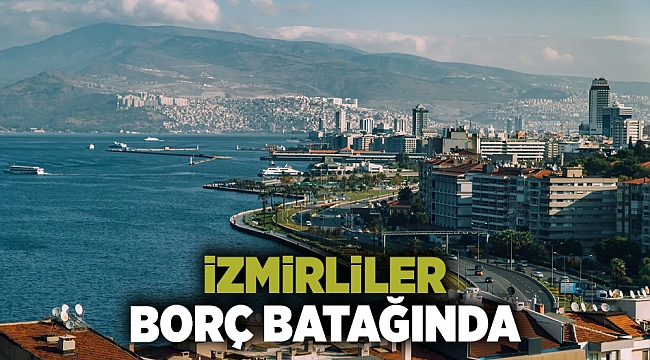 BDDK verileri açıkladı...İzmirliler borç batağında