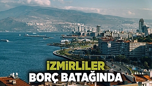 BDDK verileri açıkladı...İzmirliler borç batağında