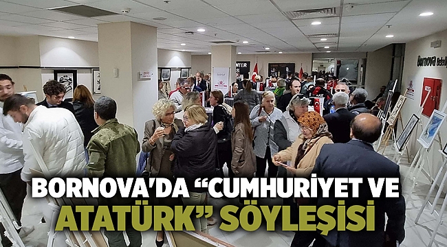 Bornova'da “Cumhuriyet ve Atatürk” söyleşisi