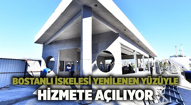 Bostanlı İskelesi yenilenen yüzüyle hizmete açılıyor