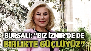 BURSALI: “Biz İzmir’de De Birlikte Güçlüyüz”