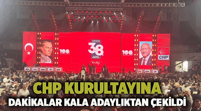 CHP kurultayına dakikalar kala adaylıktan çekildi