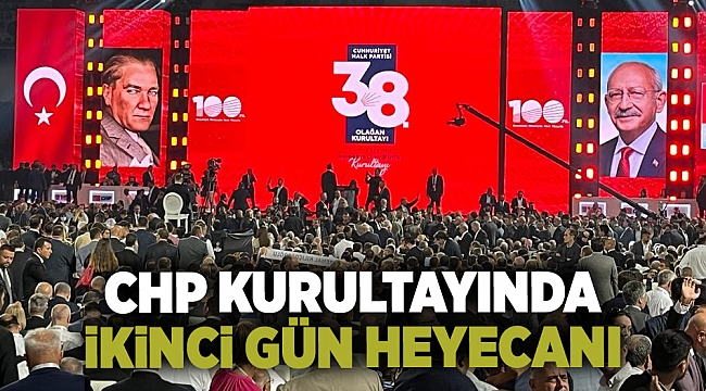 CHP kurultayında ikinci gün heyecanı