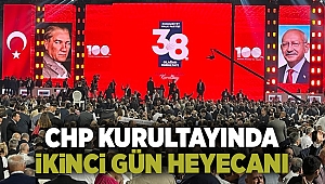 CHP kurultayında ikinci gün heyecanı