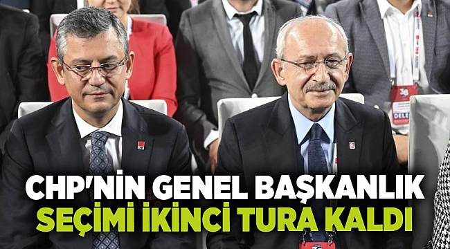 CHP'nin genel başkanlık seçimi ikinci tura kaldı