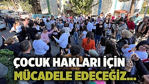 Çocuk Hakları İçin Mücadele Edeceğiz…