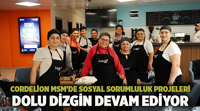 Cordelion MSM’de sosyal sorumluluk projeleri dolu dizgin devam ediyor