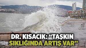 Dr. Kısacık: “Taşkın sıklığında artış var”