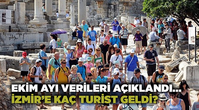 Ekim ayı verileri açıklandı… İzmir’e kaç turist geldi?