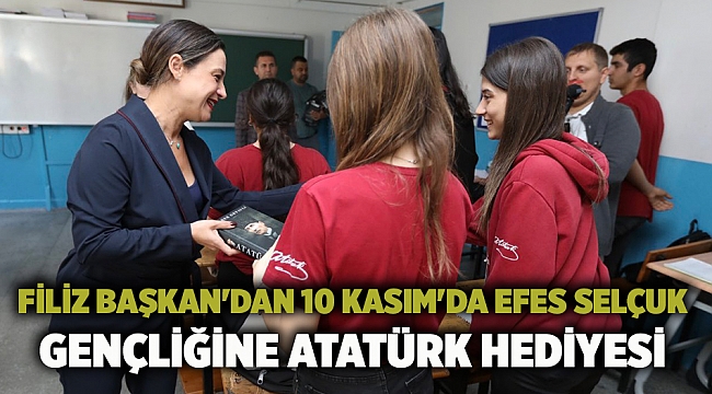 Filiz Başkan'dan 10 Kasım'da Efes Selçuk Gençliğine Atatürk Hediyesi