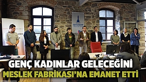 Genç kadınlar geleceğini Meslek Fabrikası’na emanet etti