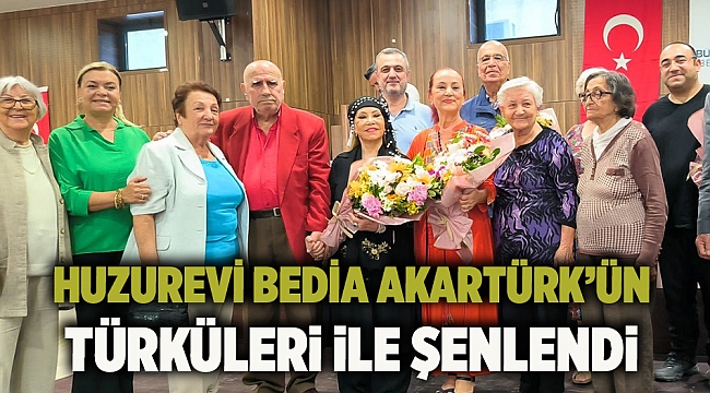 Huzurevi Bedia Akartürk’ün türküleri ile şenlendi