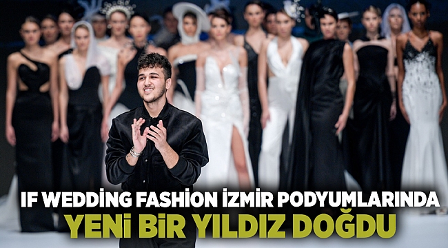 IF Wedding Fashion İzmir podyumlarında yeni bir yıldız doğdu