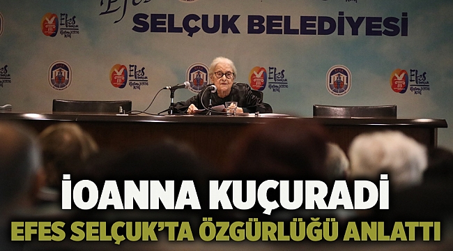 İoanna Kuçuradi Efes Selçuk’ta Özgürlüğü Anlattı