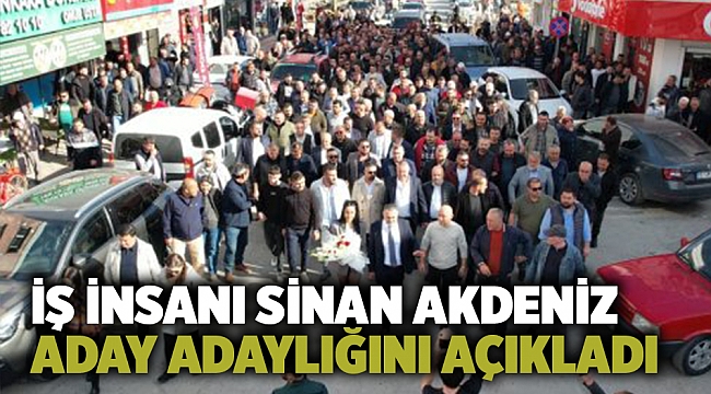 İş insanı Sinan Akdeniz aday adaylığını açıkladı