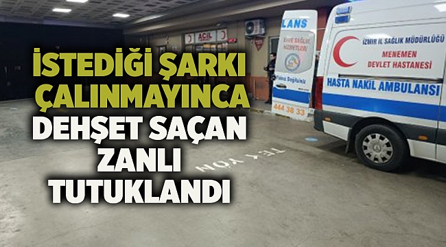 İstediği şarkı çalınmayınca dehşet saçan zanlı tutuklandı