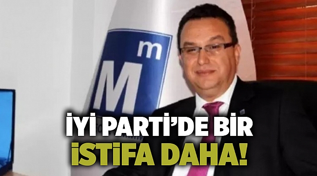 İYİ Parti’de bir istifa daha!