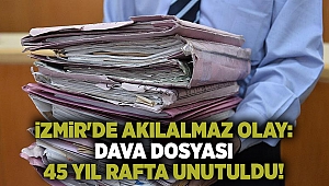 İzmir'de akılalmaz olay: Dava dosyası 45 yıl rafta unutuldu!