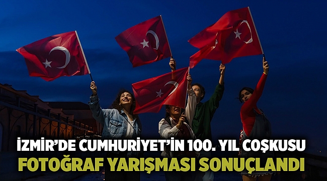 İzmir’de Cumhuriyet’in 100. Yıl Coşkusu Fotoğraf Yarışması sonuçlandı