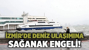 İzmir'de deniz ulaşımına sağanak engeli!