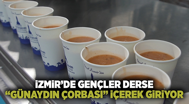 İzmir’de gençler derse “Günaydın Çorbası” içerek giriyor