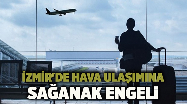 İzmir'de hava ulaşımı iptal!