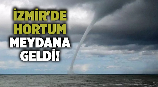 İzmir'de hortum meydana geldi!