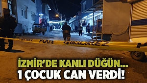 İzmir'de kanlı düğün... 1 çocuk can verdi!