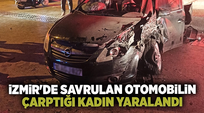 İzmir'de savrulan otomobilin çarptığı kadın yaralandı