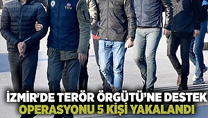 İzmir'de terör örgütü PKK/KCK üyelerine destek verdiği suçlamasıyla 5 kişi yakalandı