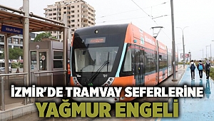 İzmir'de tramvay seferlerine yağmur engeli... O duraklar iptal!