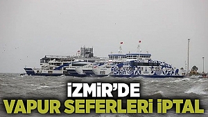 İzmir'de tüm vapur seferleri iptal edildi