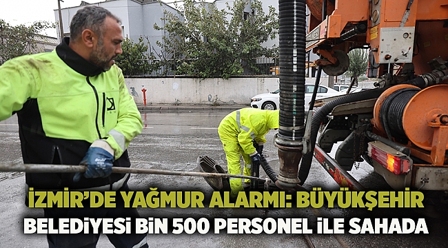 İzmir’de yağmur alarmı: Büyükşehir Belediyesi bin 500 personel ile sahada