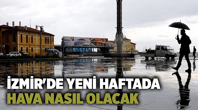 İzmir'de yeni haftada hava nasıl olacak