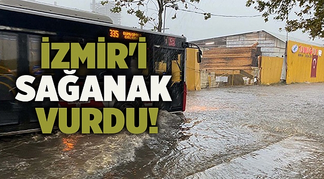 İzmir'i sağanak vurdu!