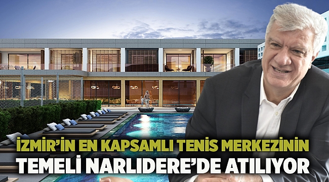 İzmir’in En Kapsamlı Tenis Merkezinin Temeli Narlıdere’de Atılıyor