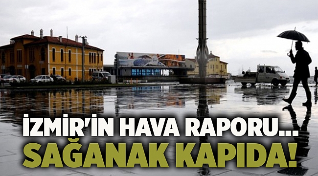 İzmir'in hava raporu... Sağanak kapıda!