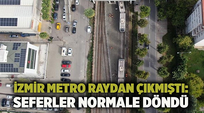 İzmir Metro raydan çıkmıştı: Seferler normale döndü