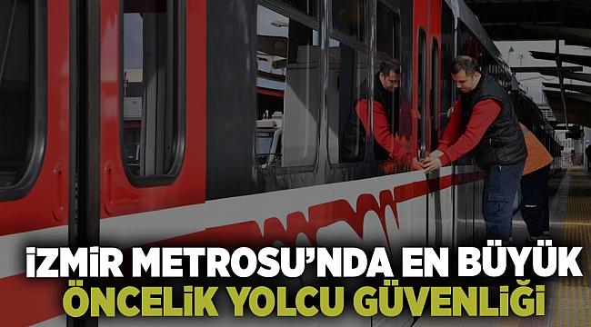 İzmir Metrosu’nda en büyük öncelik yolcu güvenliği