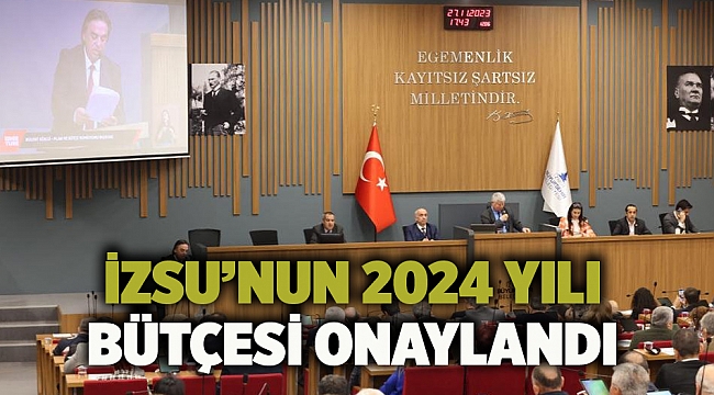 İZSU’nun 2024 yılı bütçesi onaylandı