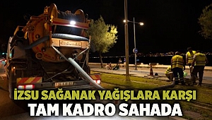 İZSU sağanak yağışlara karşı tam kadro sahada