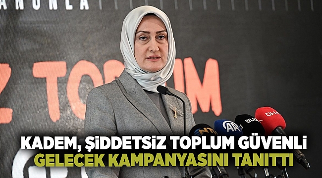 KADEM, Şiddetsiz Toplum Güvenli Gelecek Kampanyasını Tanıttı