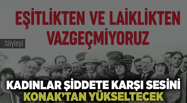 Kadınlar şiddete karşı sesini Konak’tan yükseltecek