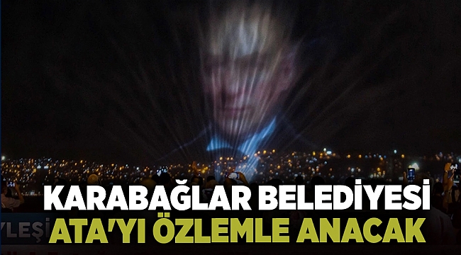 Karabağlar Belediyesi Ata'yı özlemle anacak