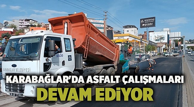 KARABAĞLAR'DA ASFALT ÇALIŞMALARI DEVAM EDİYOR